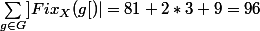 \sum\limits_{g\in G} ]Fix_X(g}[ )| =81+2*3+9=96